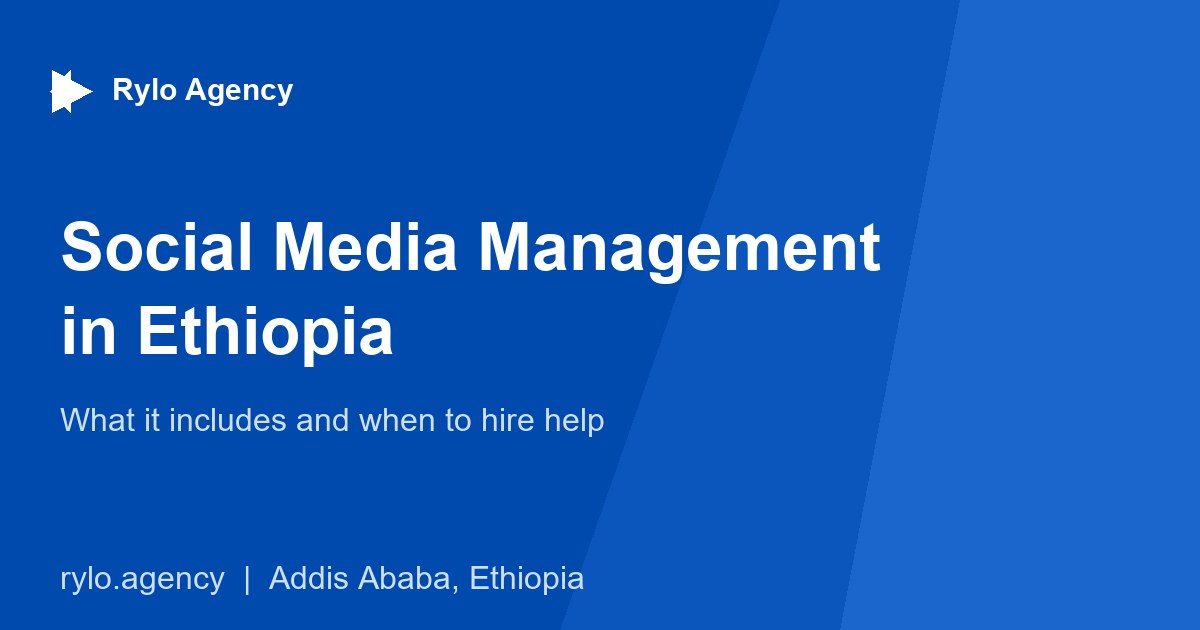 Social Media Management in Ethiopia: What It Includes - Rylo Agency